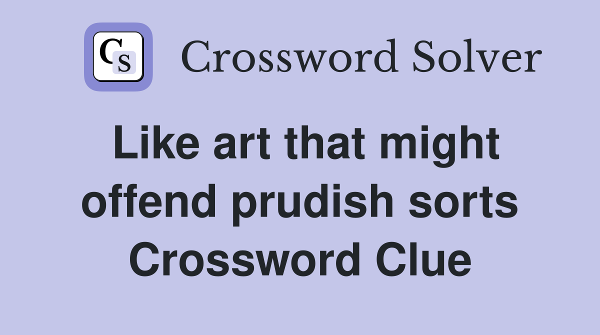 Like art that might offend prudish sorts Crossword Clue
