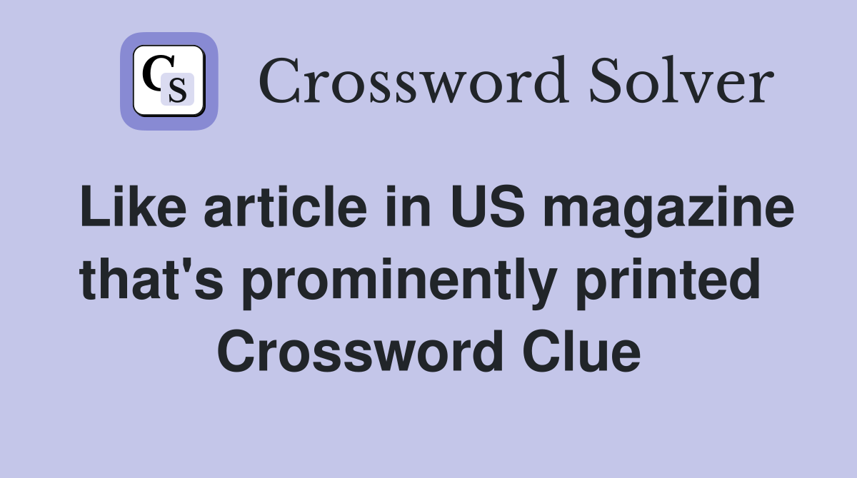 Like article in US magazine that's prominently printed  Crossword Clue