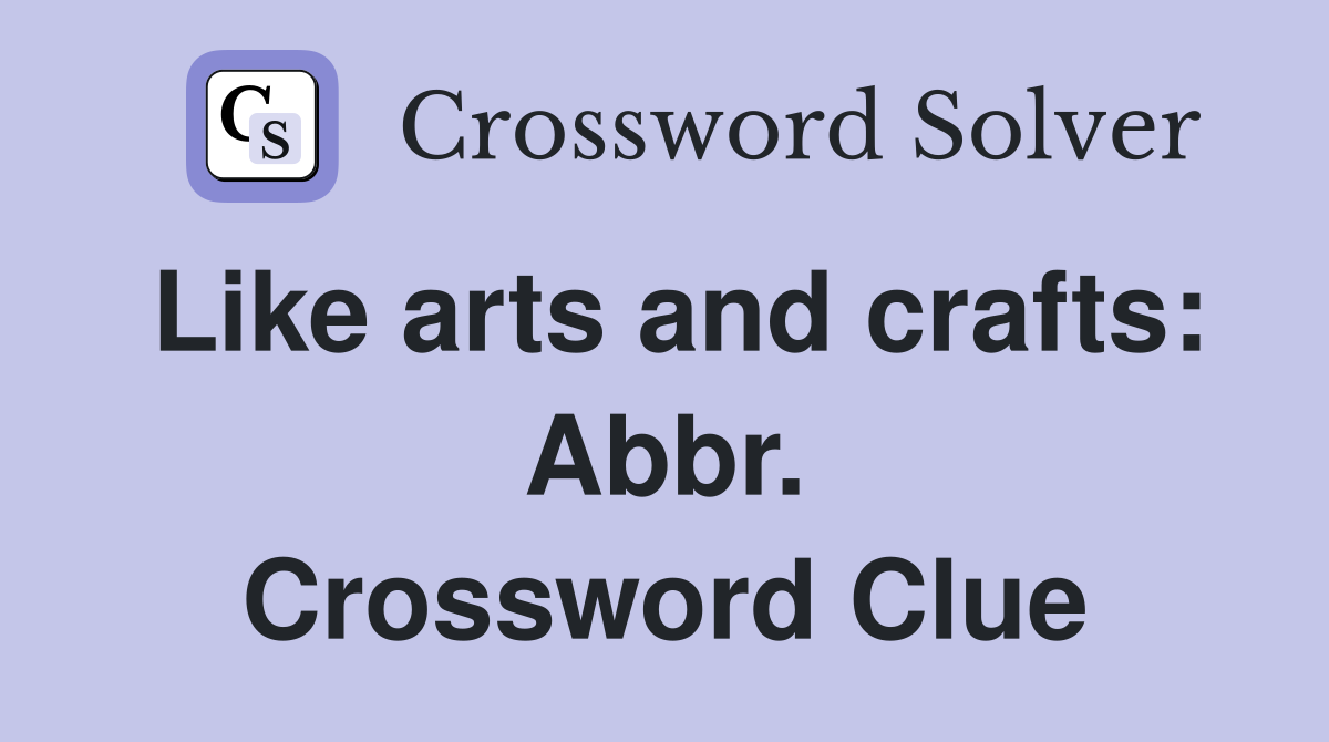 Like arts and crafts: Abbr. Crossword Clue