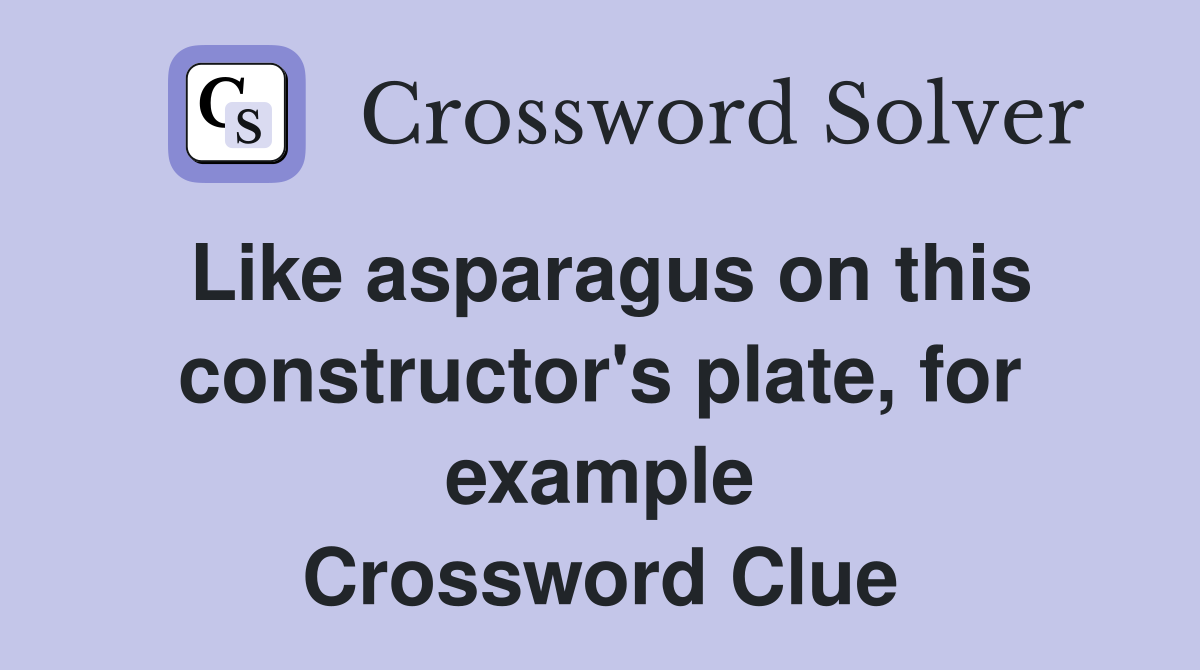 Like asparagus on this constructor's plate, for example Crossword Clue