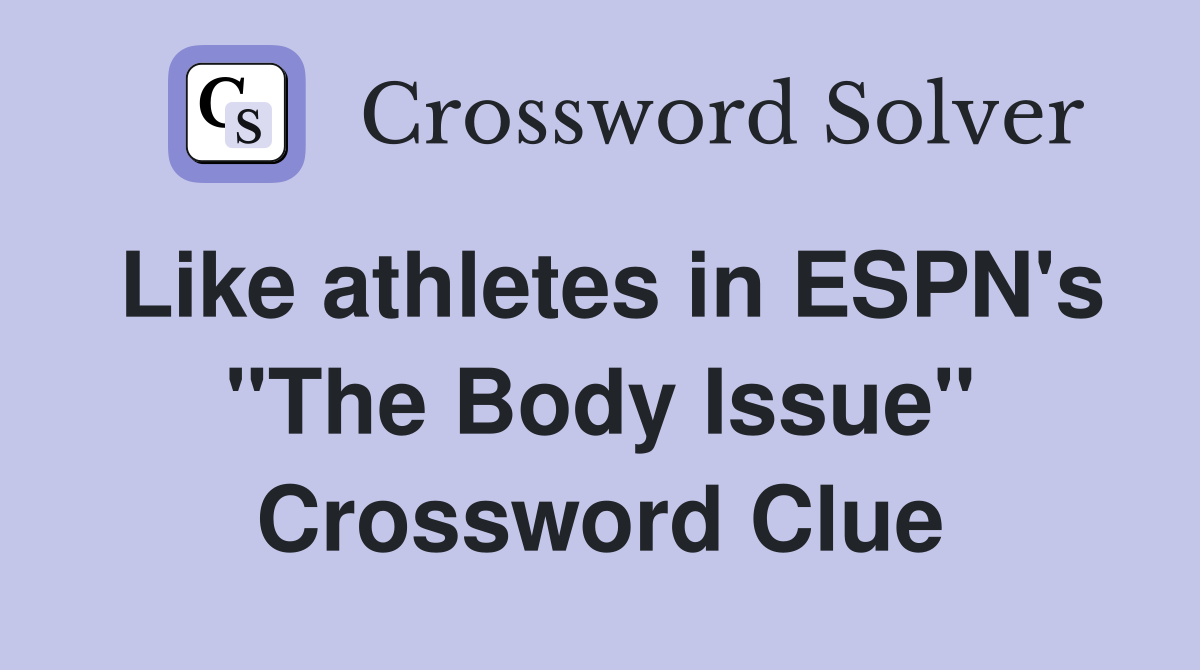 Like athletes in ESPN's "The Body Issue" Crossword Clue