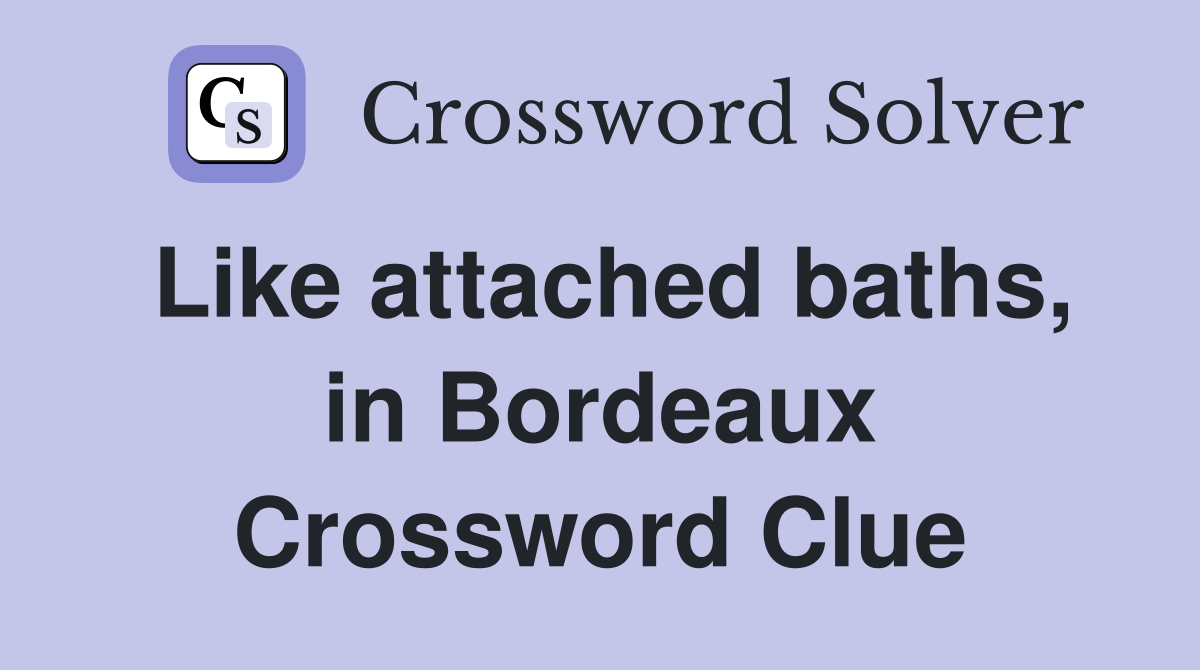 Like attached baths, in Bordeaux Crossword Clue