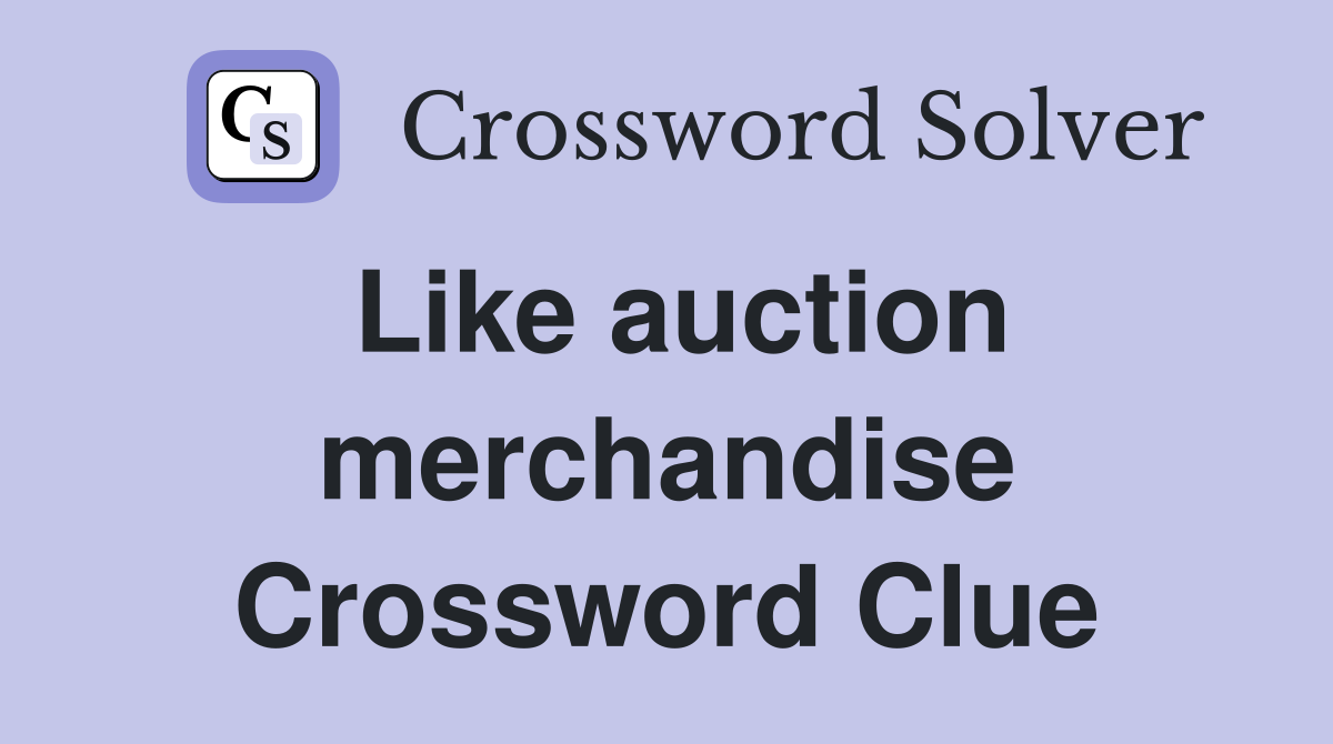 Like auction merchandise Crossword Clue