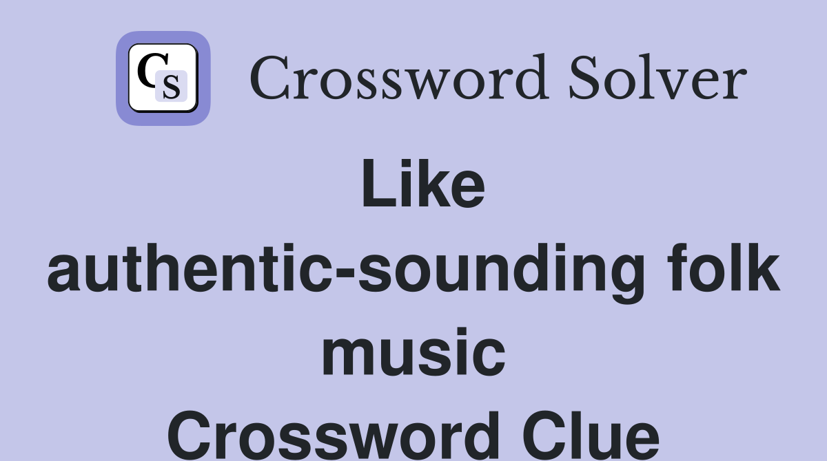 Like authentic-sounding folk music Crossword Clue