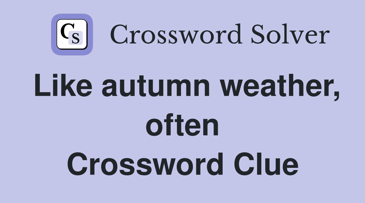 Like autumn weather, often Crossword Clue