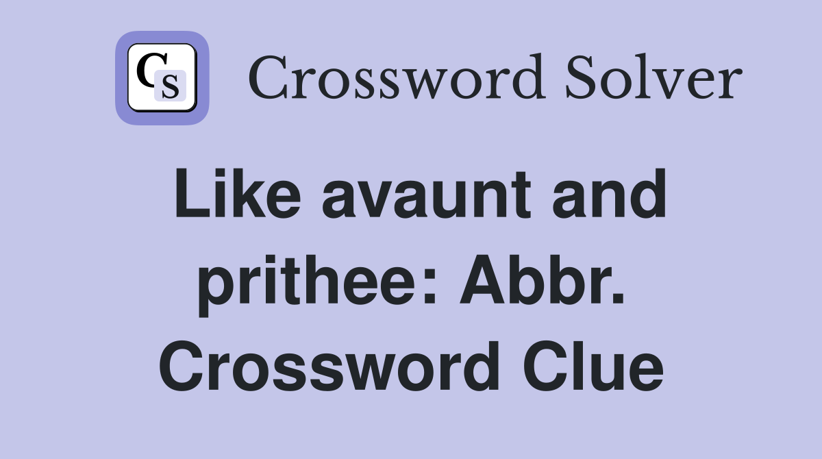 Like avaunt and prithee: Abbr. Crossword Clue