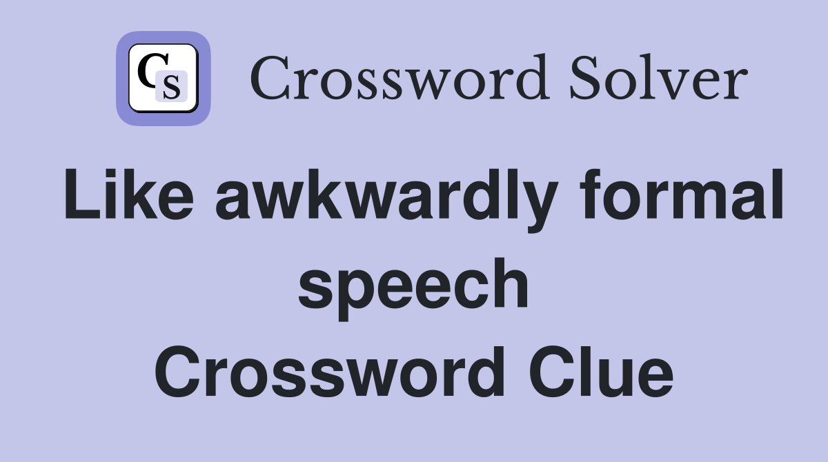 Like awkwardly formal speech Crossword Clue