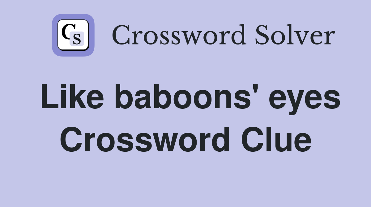 Like baboons' eyes Crossword Clue