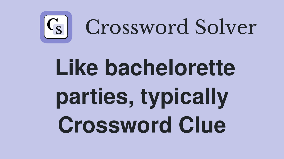 Like bachelorette parties, typically Crossword Clue