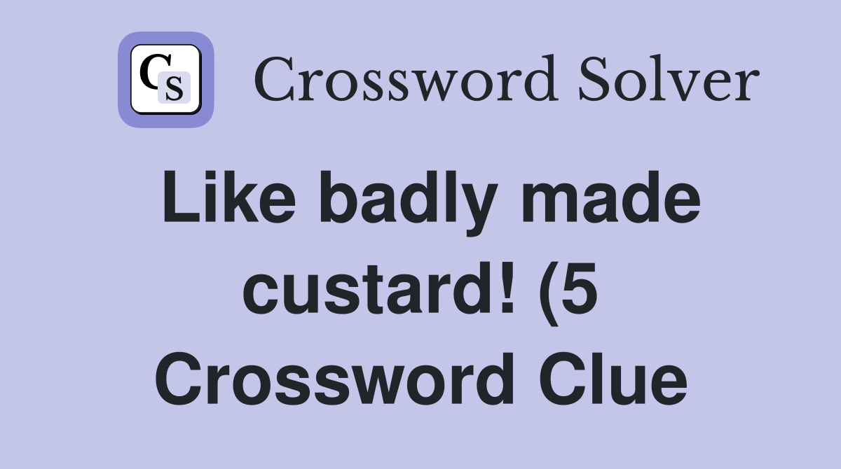 Like badly made custard (5) Crossword Clue Answers Crossword Solver Like badly made custard (5) Crossword Clue Answers Crossword Solver