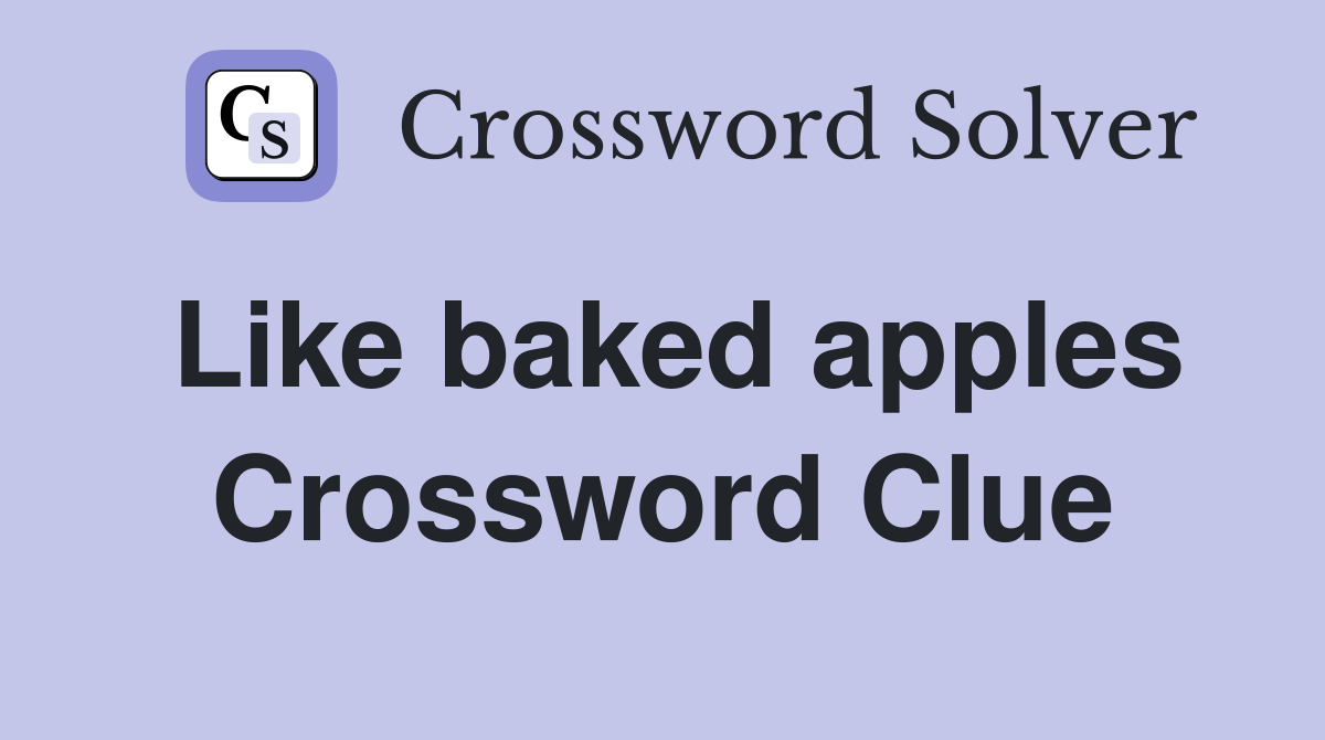 Like baked apples Crossword Clue