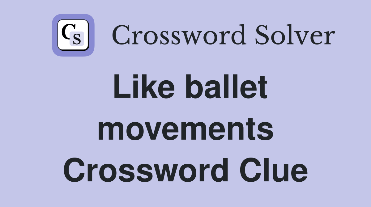 Like ballet movements Crossword Clue