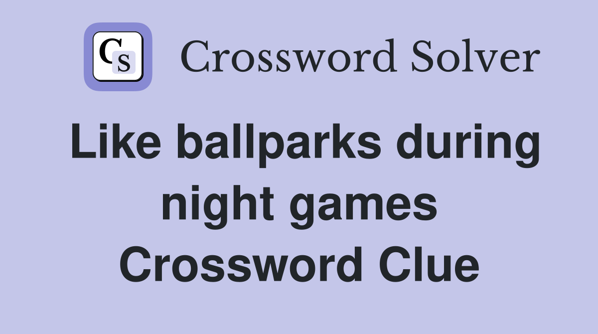 Like ballparks during night games Crossword Clue