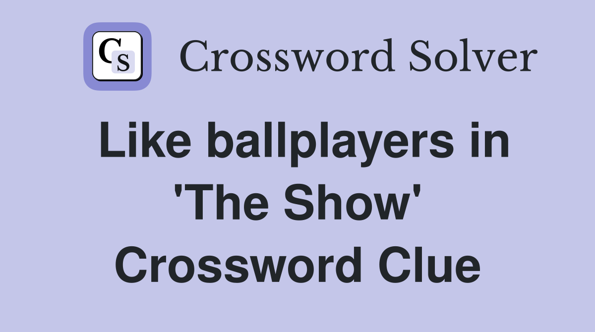 Like ballplayers in 'The Show' Crossword Clue