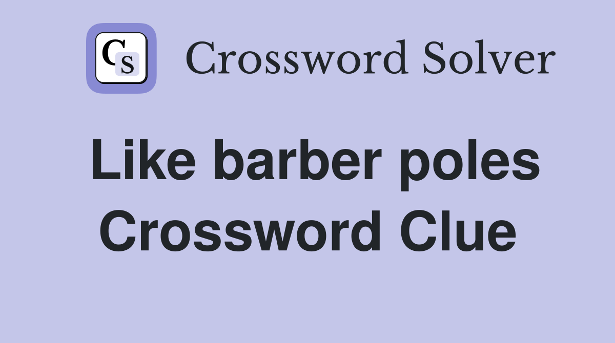 Like barber poles Crossword Clue