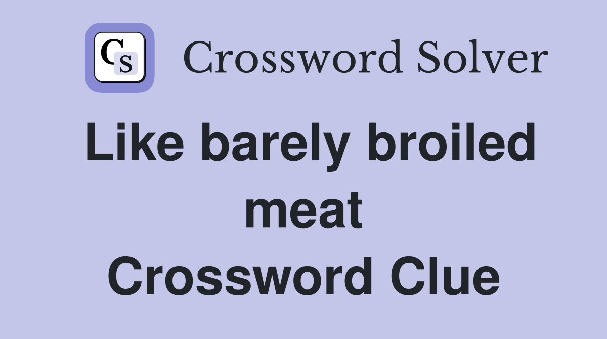 Like barely broiled meat Crossword Clue
