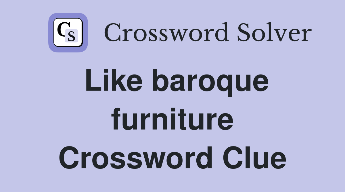 Like baroque furniture Crossword Clue