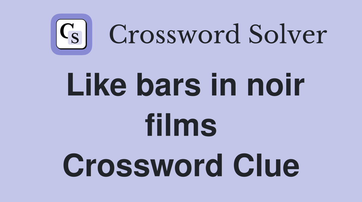 Like bars in noir films Crossword Clue