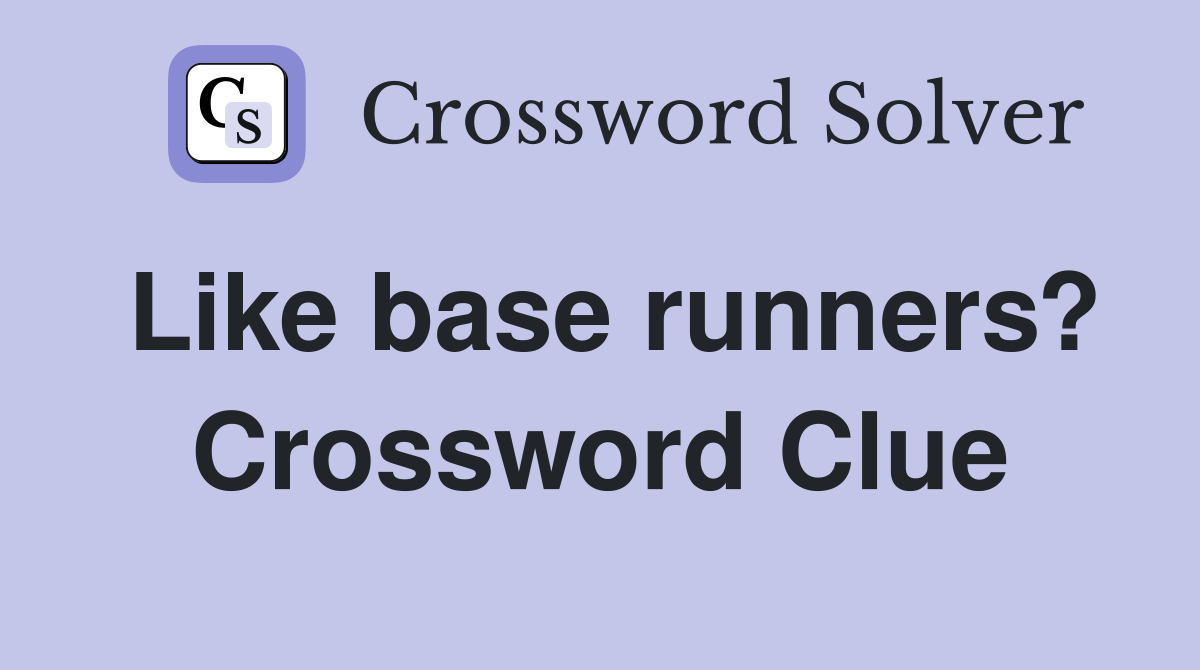 Like base runners? Crossword Clue
