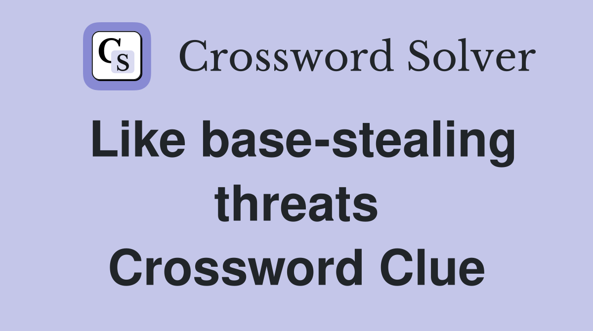 Like base-stealing threats Crossword Clue