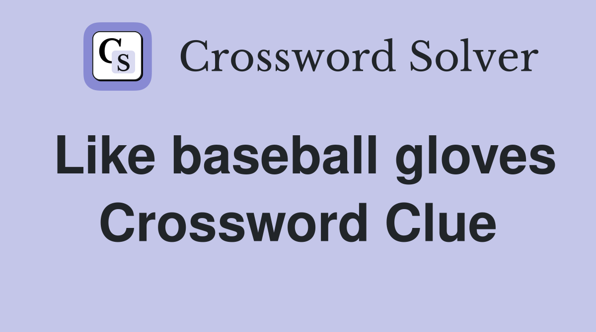 Like baseball gloves Crossword Clue