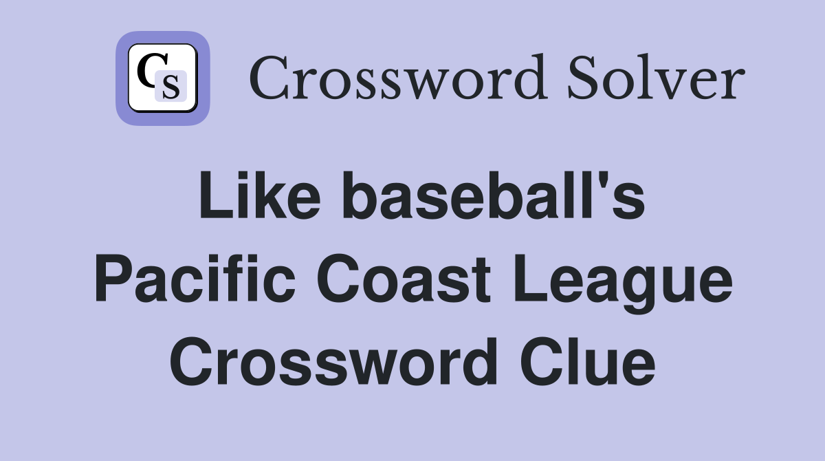Like baseball's Pacific Coast League Crossword Clue