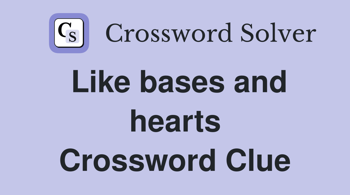 Like bases and hearts Crossword Clue