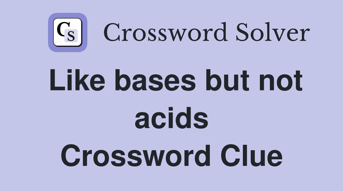 Like bases but not acids Crossword Clue