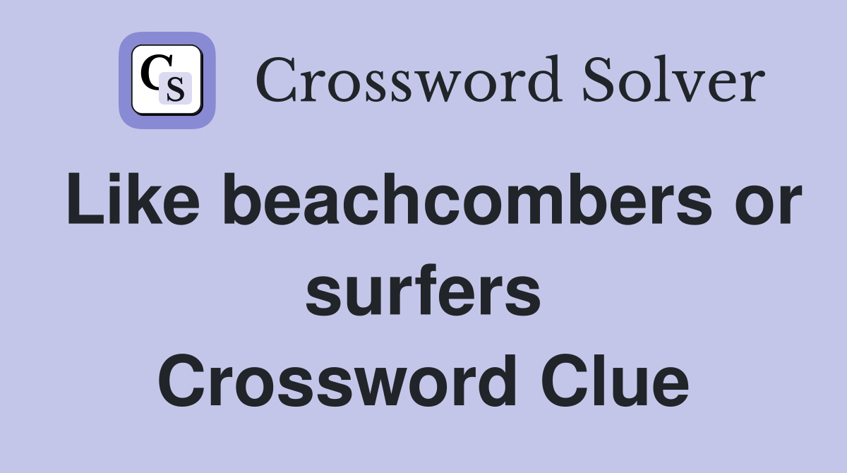 Like beachcombers or surfers Crossword Clue