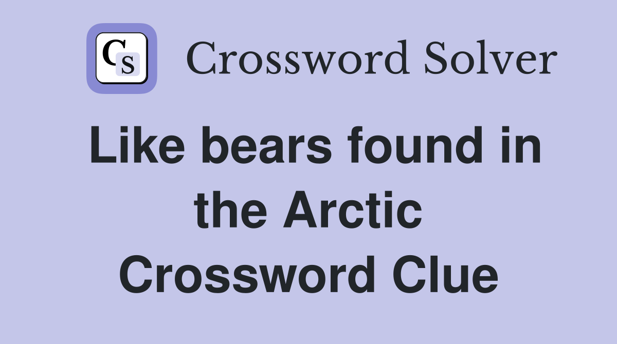 Like bears found in the Arctic Crossword Clue