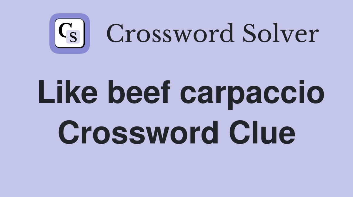 Like beef carpaccio Crossword Clue