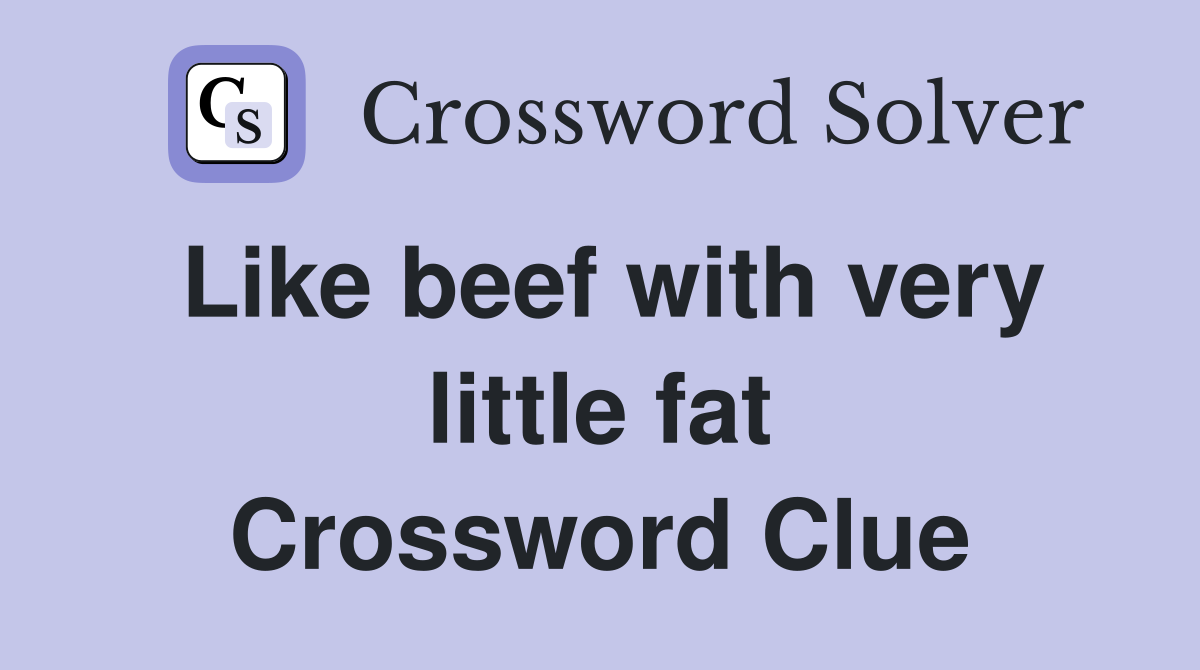 Like beef with very little fat Crossword Clue