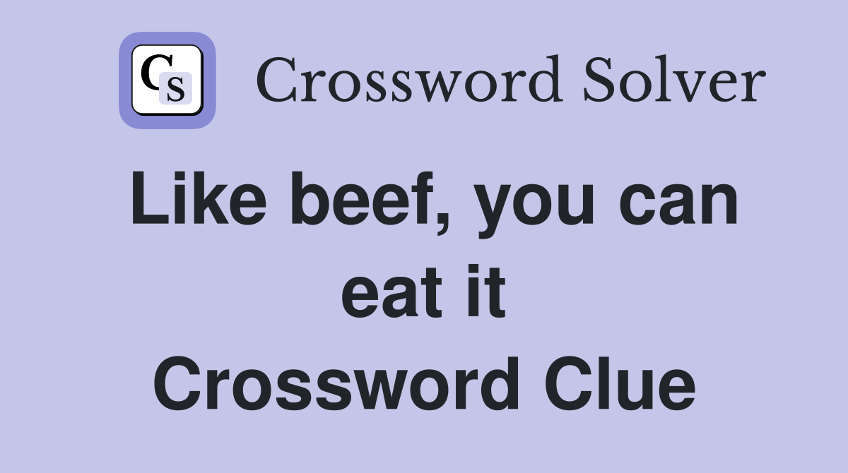 Like beef, you can eat it Crossword Clue