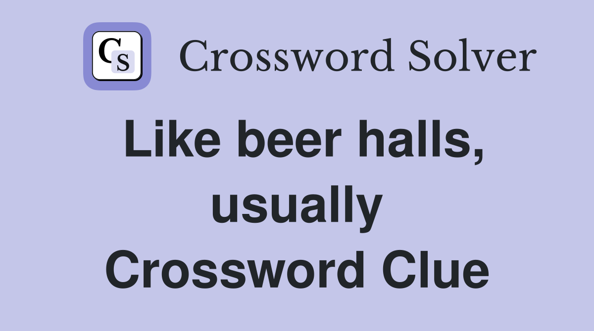 Like beer halls, usually Crossword Clue