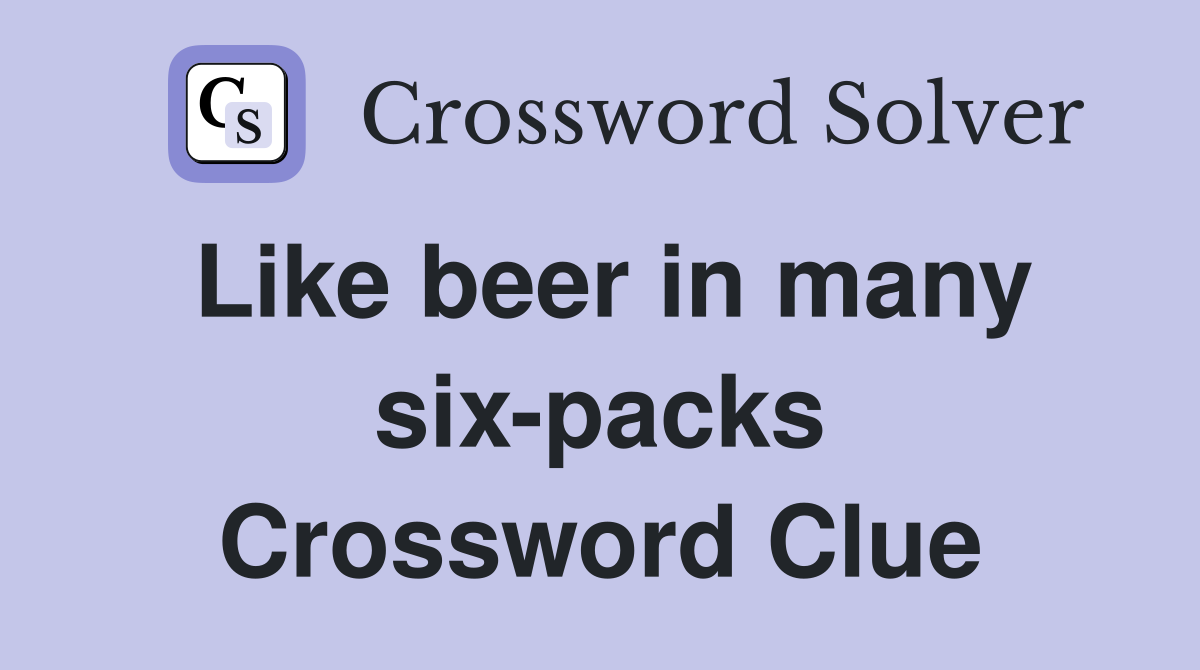 Like beer in many six-packs Crossword Clue