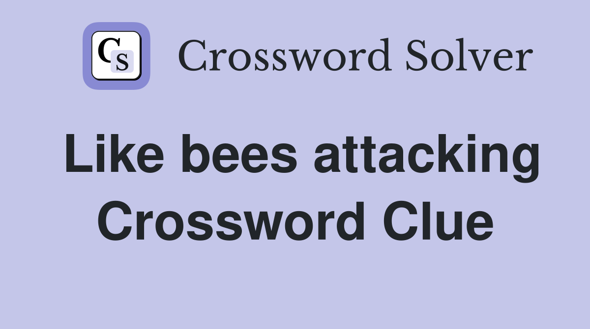 Like bees attacking Crossword Clue
