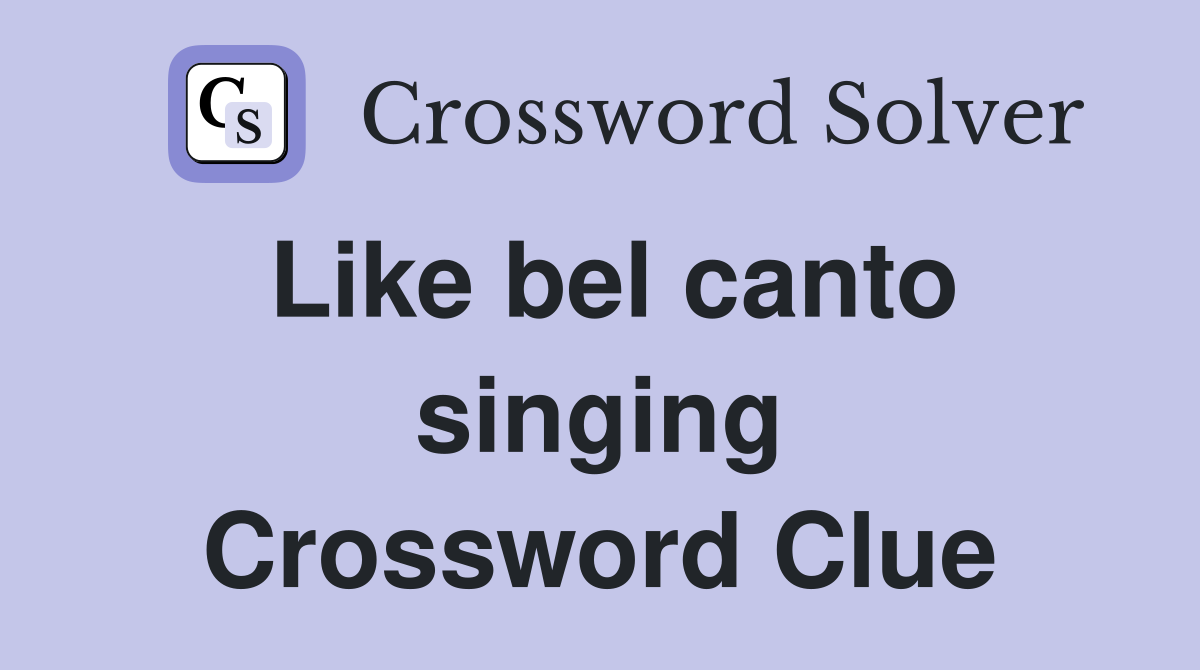 Like bel canto singing Crossword Clue