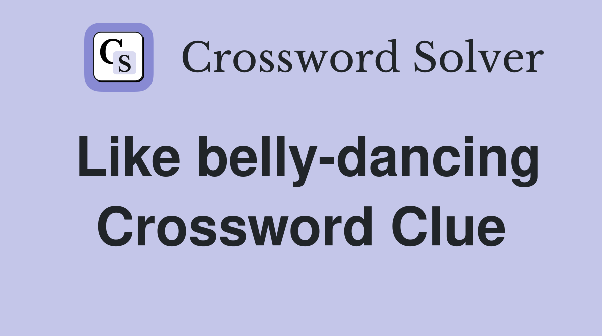 Like belly-dancing Crossword Clue