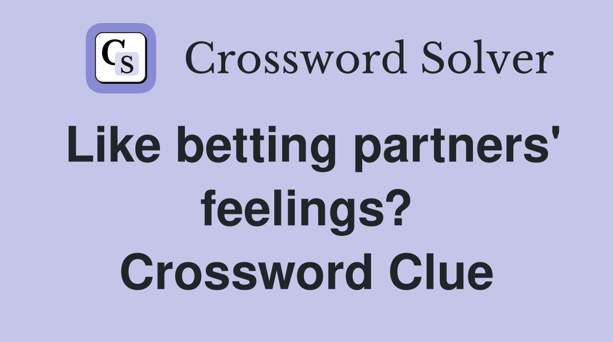 Like betting partners' feelings? Crossword Clue