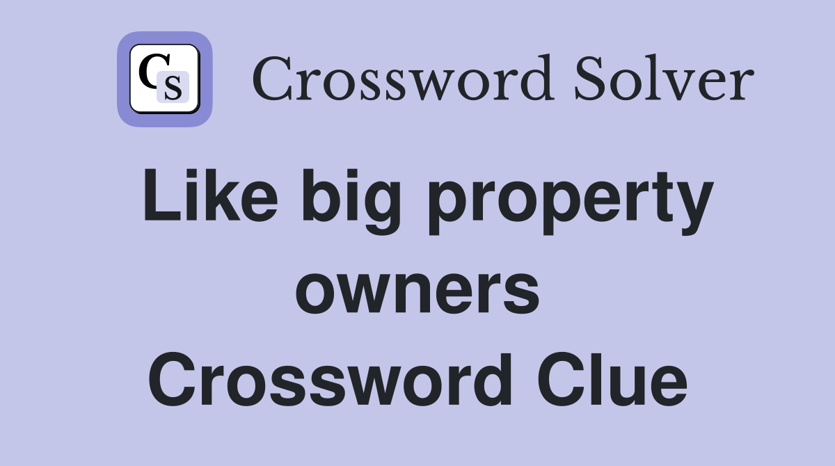 Like big property owners Crossword Clue