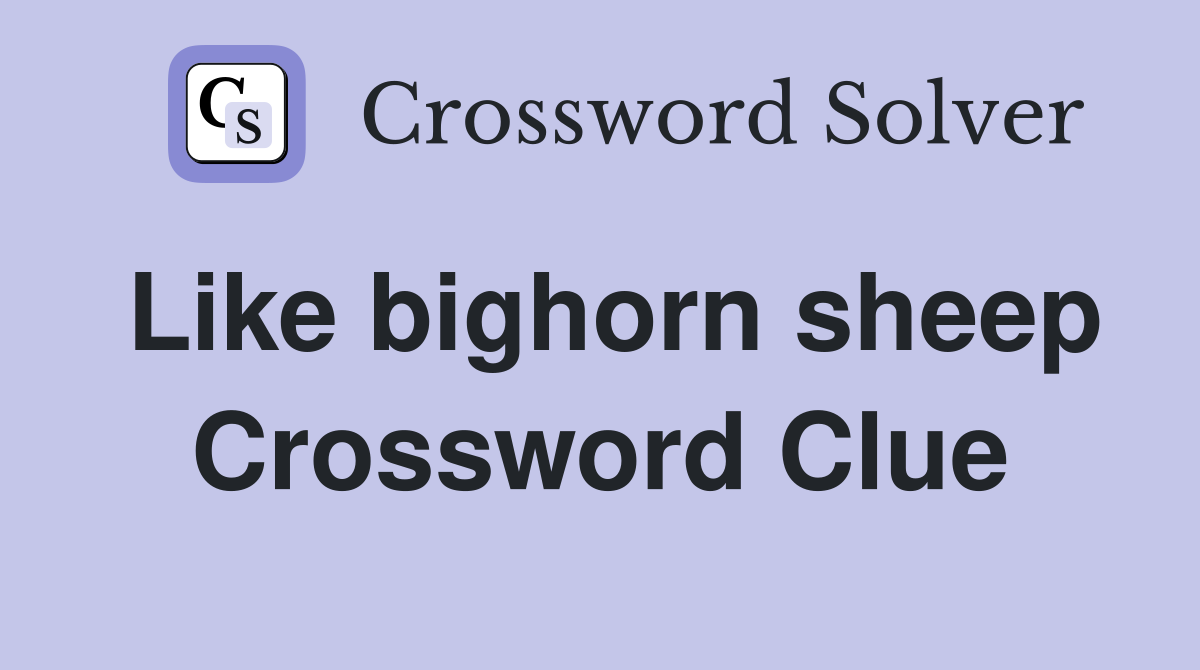 Like bighorn sheep Crossword Clue