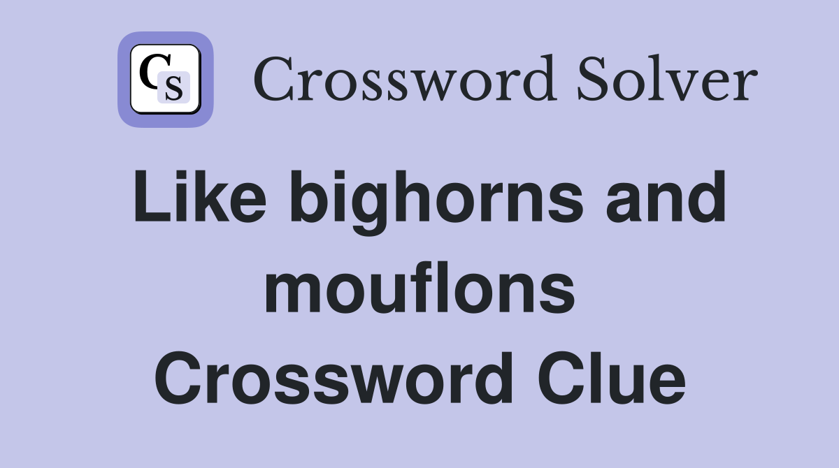 Like bighorns and mouflons Crossword Clue