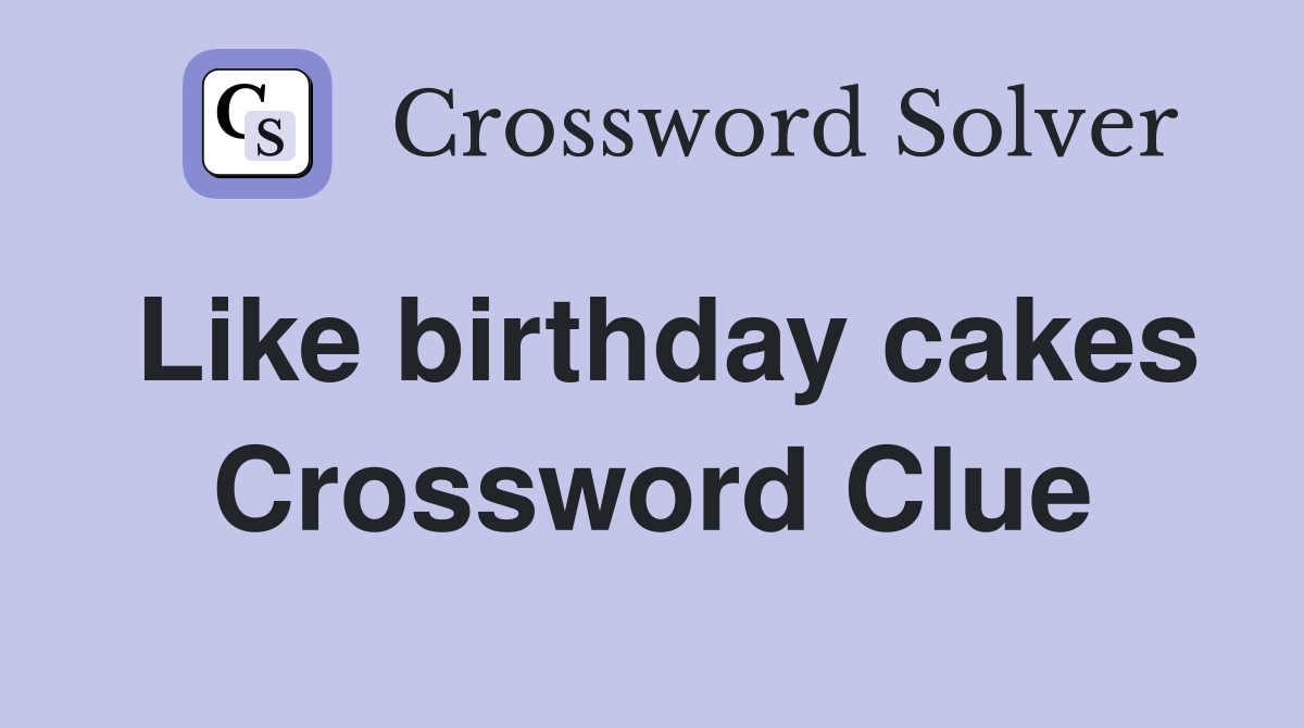Like birthday cakes Crossword Clue