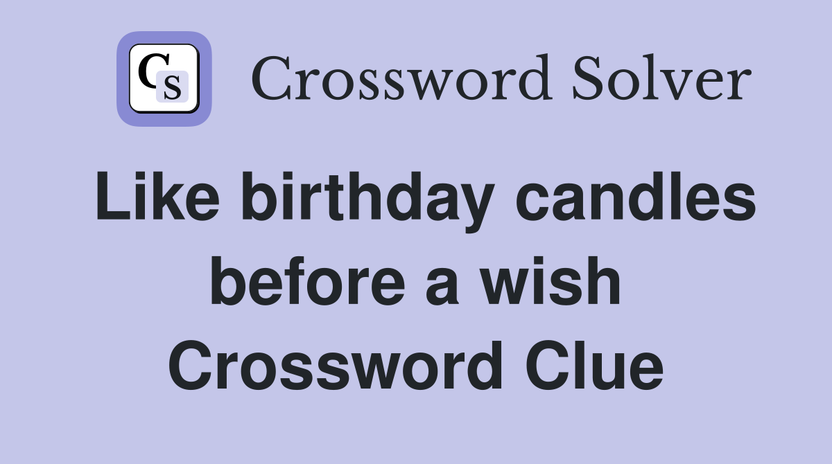 Like birthday candles before a wish Crossword Clue