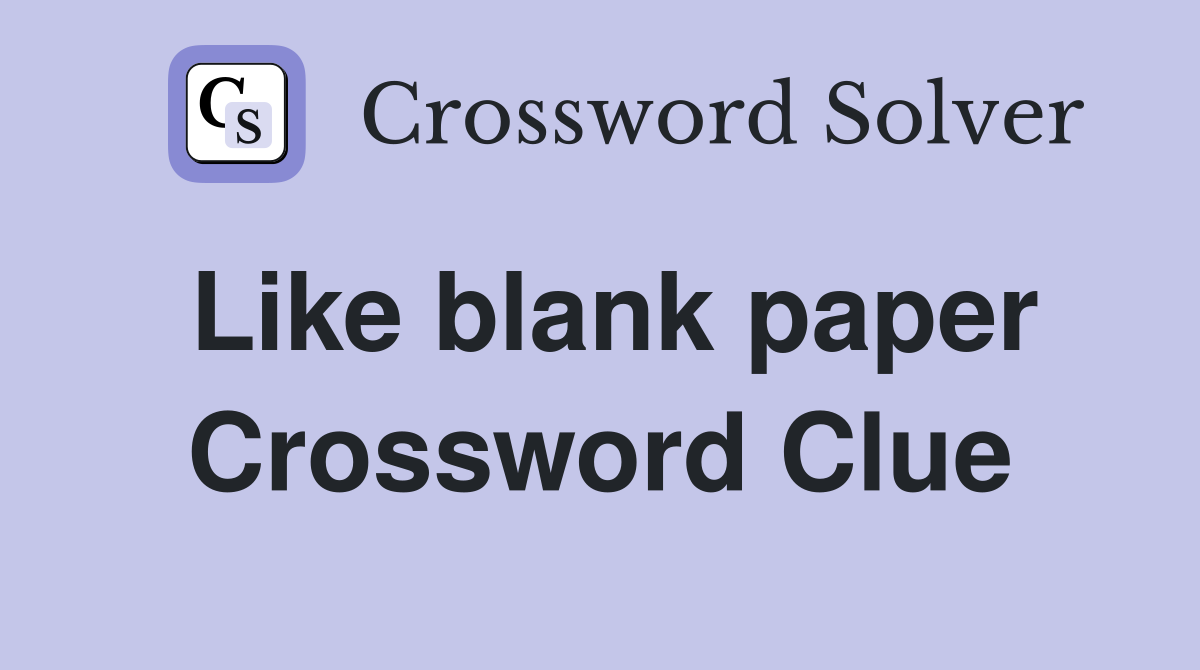 Like blank paper Crossword Clue