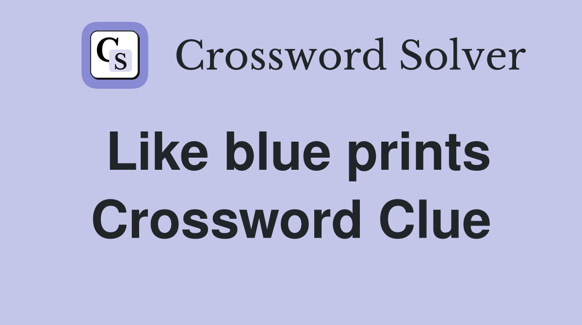 Like blue prints Crossword Clue