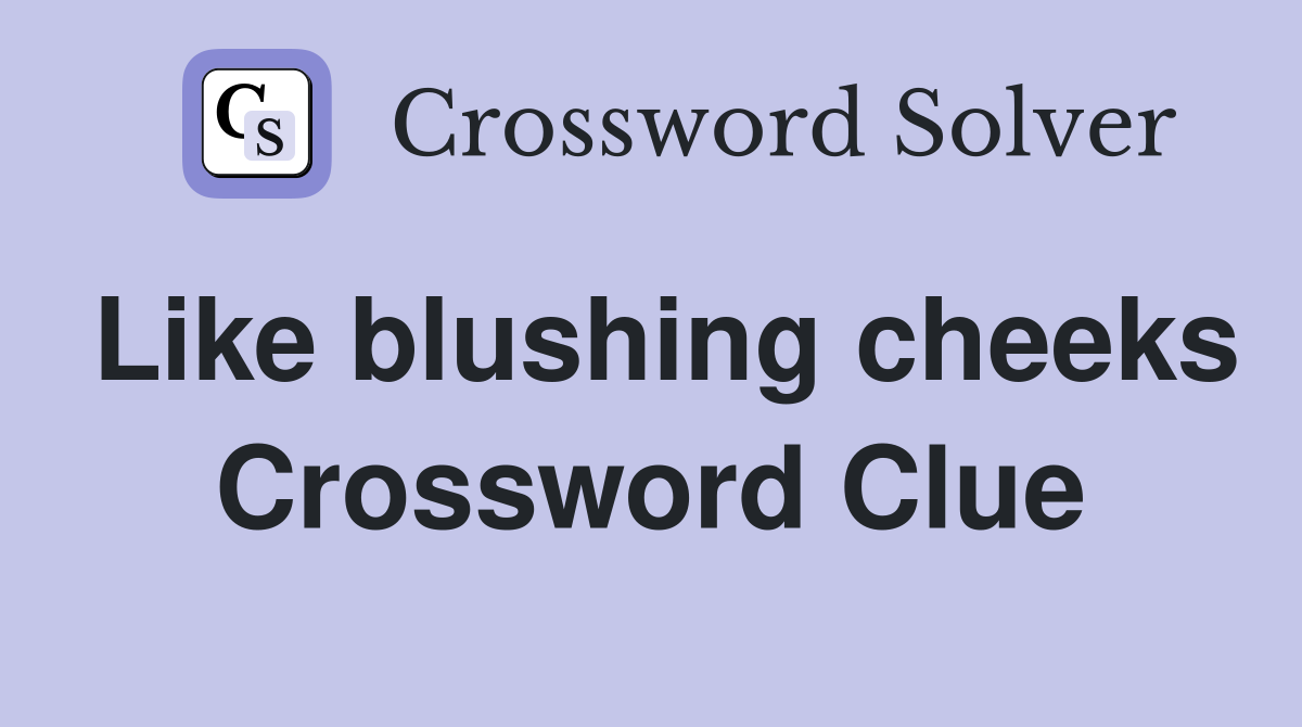 Like blushing cheeks Crossword Clue