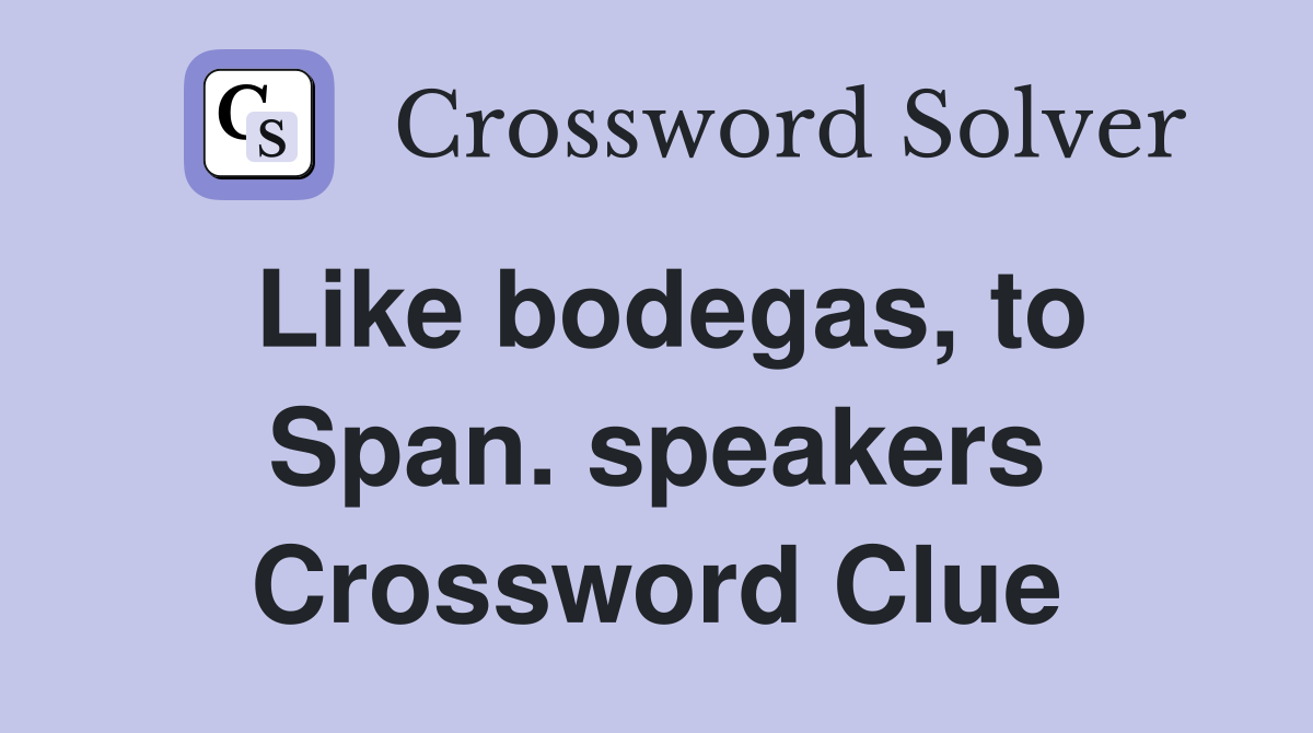 Like bodegas, to Span. speakers Crossword Clue