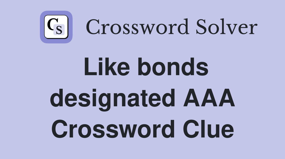 Like bonds designated AAA Crossword Clue