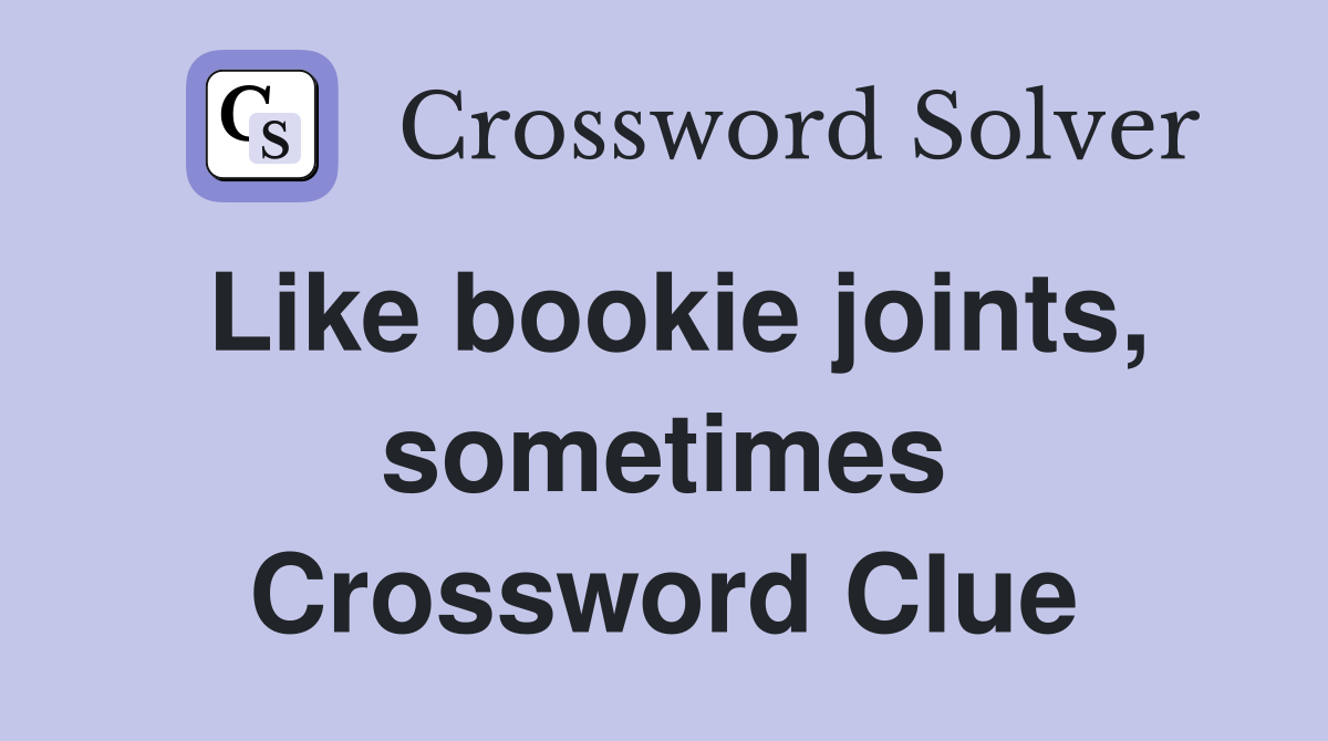 Like bookie joints, sometimes Crossword Clue